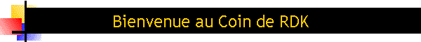 Bienvenue au Coin de RDK